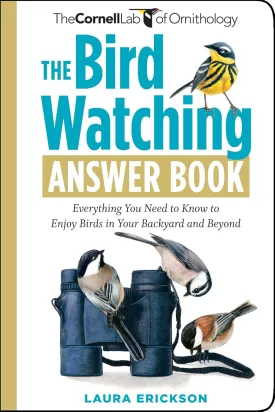 The Bird Watching Answer Book: Everything You Need to Know to Enjoy Birds in Your Backyard and Beyond (Cornell Lab of Ornithology) Paperback  November 4, 2009